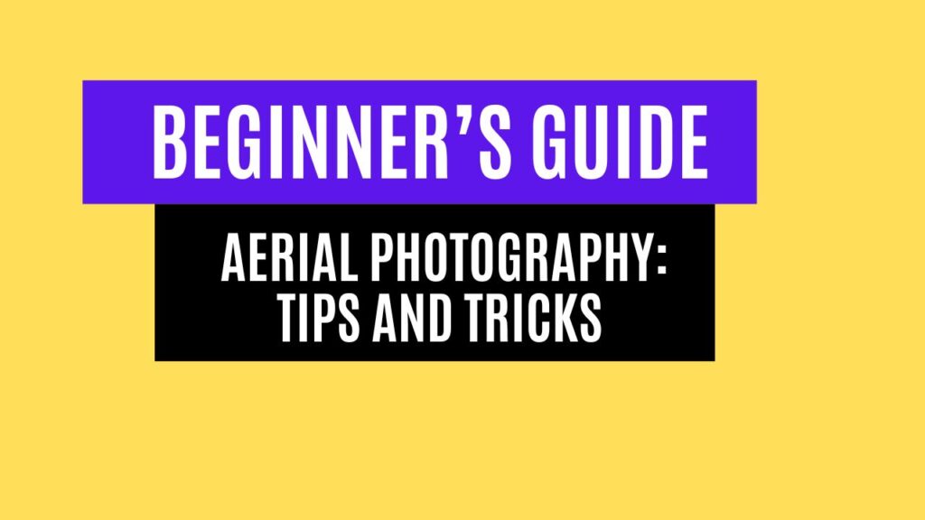 A Beginner's Guide to Aerial Photography: Tips and Tricks