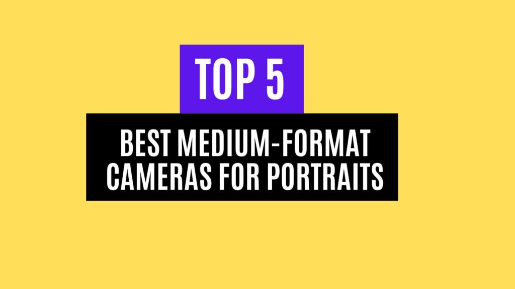 Top 5 Best Medium-Format Cameras for Portraits in 2025