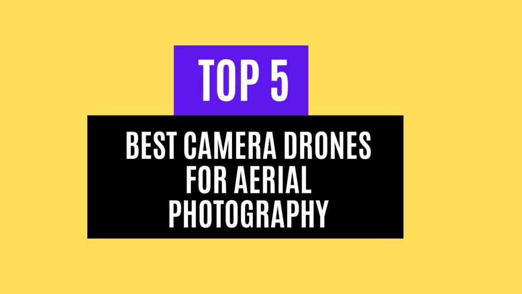 Top 5 Best Camera Drones for Aerial Photography in 2025