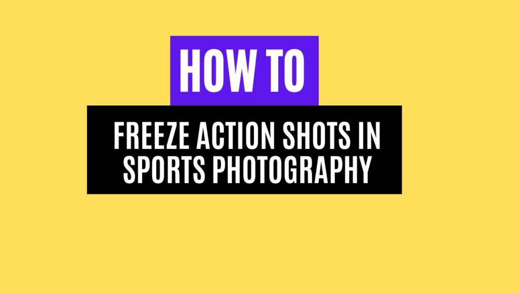 How to Freeze Action Shots in Sports Photography