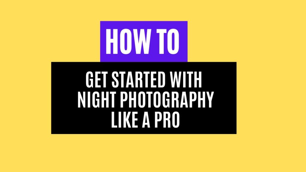 How to Get Started with Night Photography Like a Pro